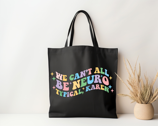 We Can't All Be Neurotypical Karen Tote Bag