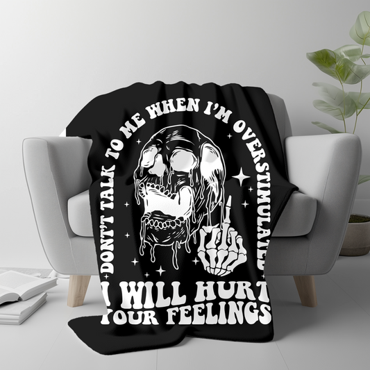 PRE-ORDER Don't Talk To Me When I'm Overstimulated I Will Hurt Your Feelings Plush Blanket