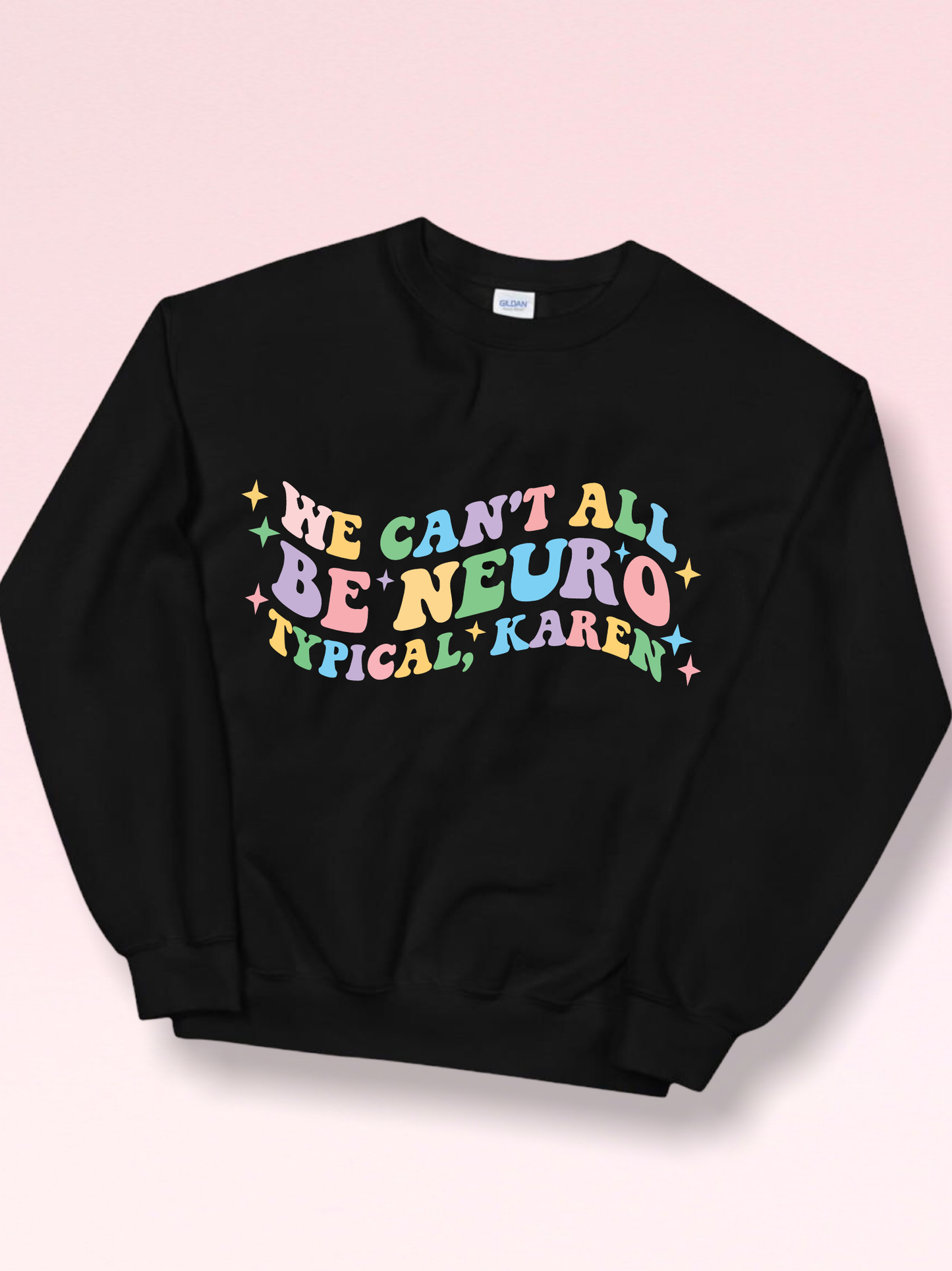 We Can't All Be Neurotypical Karen Adults Sweatshirt